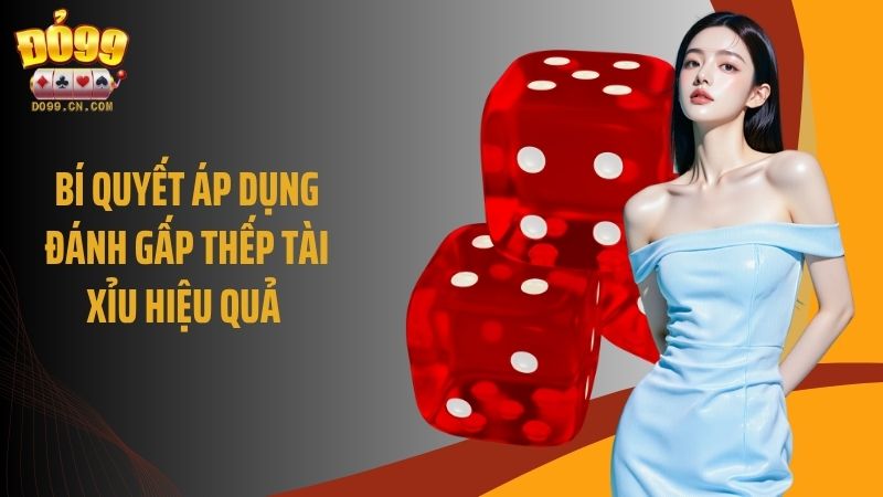 Bí quyết áp dụng đánh gấp thếp tài xỉu hiệu quả