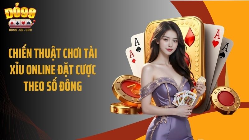 Chiến thuật chơi tài xỉu online đặt cược theo số đông