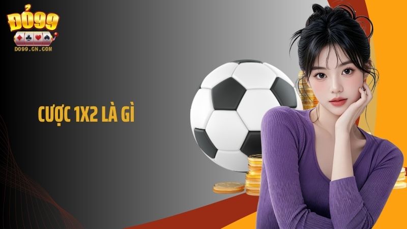 Cược 1x2 Là Gì? Bí Kíp Hiểu Nhanh, Chơi Chuẩn, Thắng Lớn
