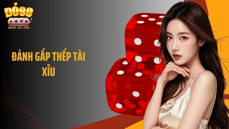 Đánh Gấp Thếp Tài Xỉu: Bí Kíp Tăng Cược, Nhận Thắng Nhanh