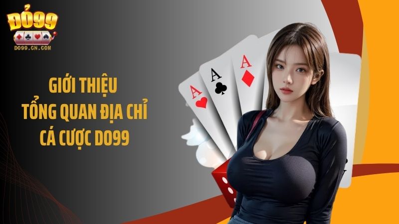Giới thiệu tổng quan địa chỉ cá cược DO99