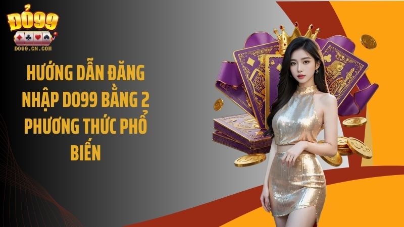 Hướng dẫn đăng nhập Do99 bằng 2 phương thức phổ biến