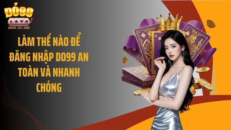 Làm thế nào để đăng nhập Do99 an toàn và nhanh chóng