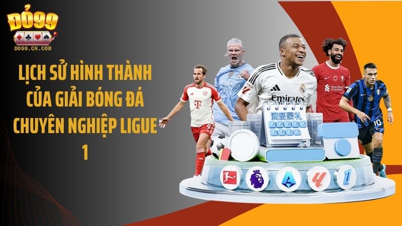 Lịch sử hình thành của giải bóng đá chuyên nghiệp Ligue 1