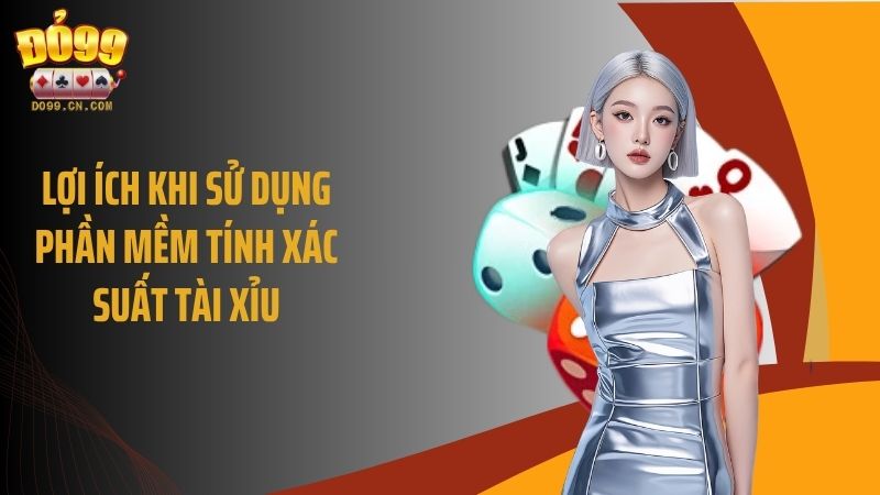 Lợi ích khi sử dụng phần mềm tính xác suất tài xỉu