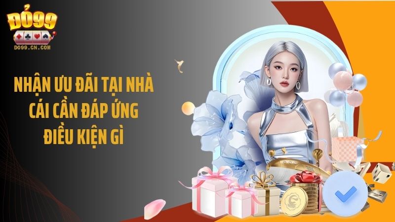 Nhận ưu đãi tại nhà cái cần đáp ứng điều kiện gì