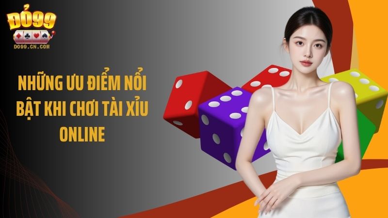 Những ưu điểm nổi bật khi chơi Tài Xỉu online