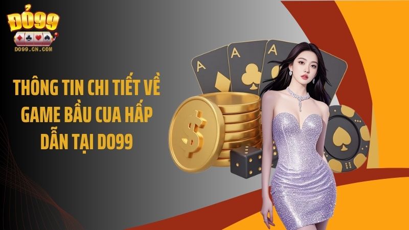 Thông tin chi tiết về game bầu cua hấp dẫn tại Do99