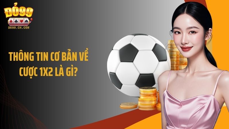 Thông tin cơ bản về cược 1x2 là gì?