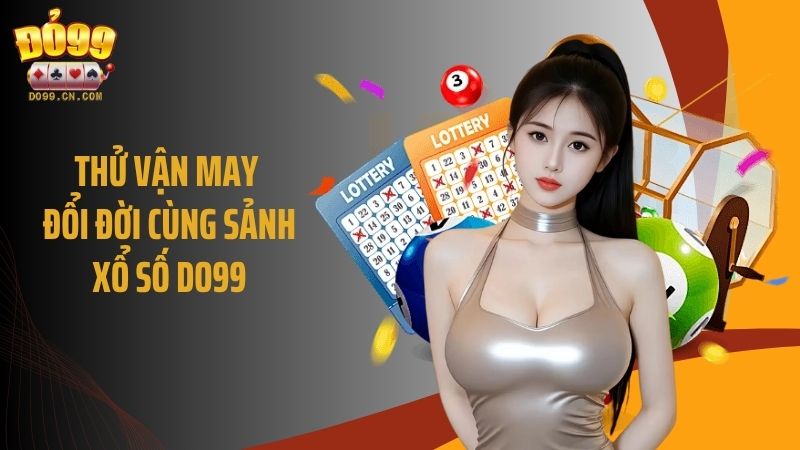 Thử vận may đổi đời cùng sảnh xổ số DO99