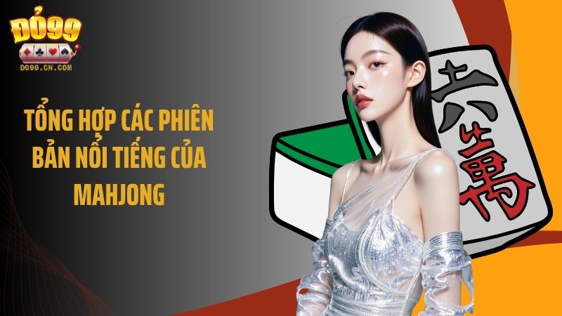 Tổng hợp các phiên bản nổi tiếng của mahjong
