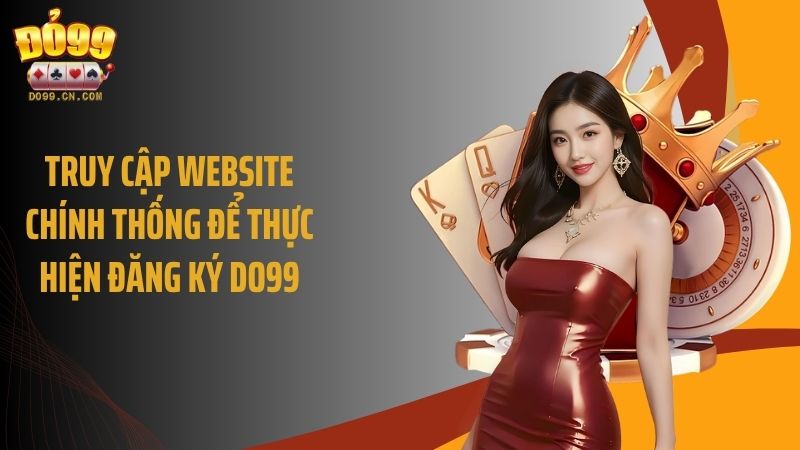 Truy cập website chính thống để thực hiện đăng ký Do99
